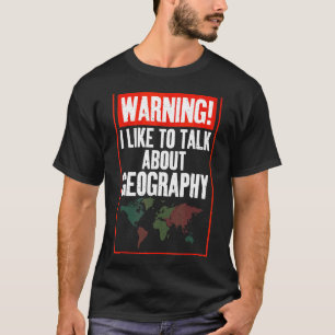 Warning I Like To Talk About Geography Teacher Geo T-Shirt