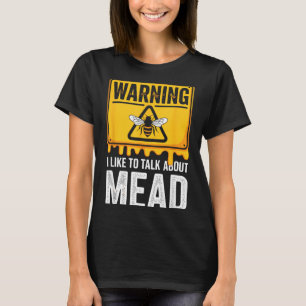 Warning! I Like To Talk About Mead Funny Bar  T-Shirt