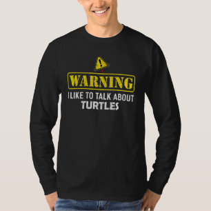 Warning I Like To Talk About TURTLES T-Shirt