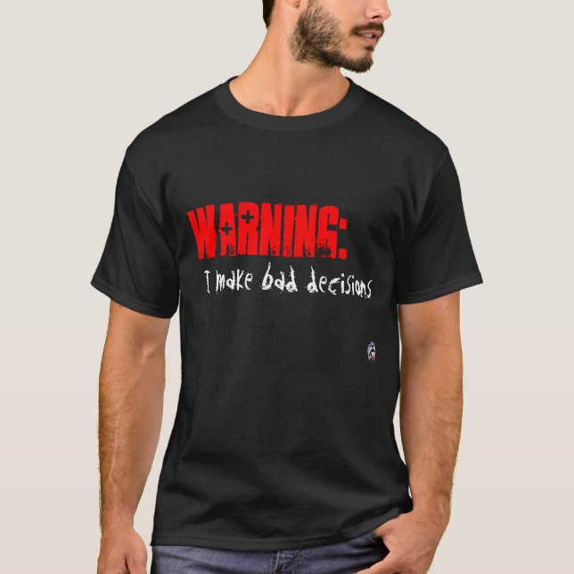 Warning:  I make bad decisions T-Shirt (Front)