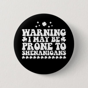 Warning I May Be Prone to Shenanigans St Patrick's 6 Cm Round Badge