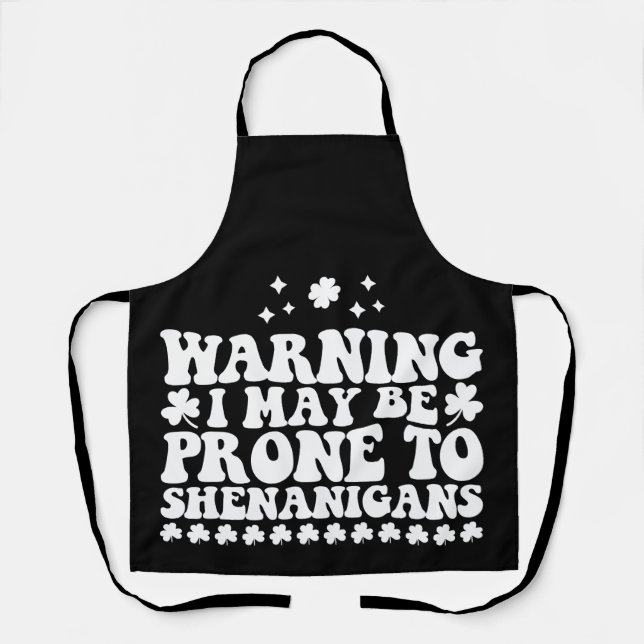 Warning I May Be Prone to Shenanigans St Patrick's Apron (Front)