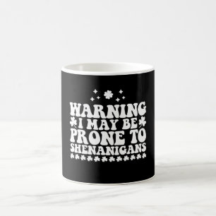 Warning I May Be Prone to Shenanigans St Patrick's Coffee Mug