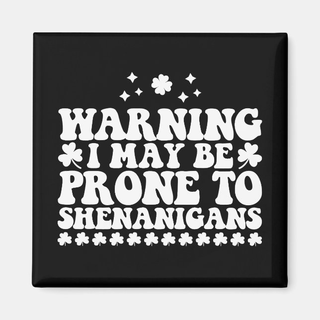 Warning I May Be Prone to Shenanigans St Patrick's Magnet (Front)
