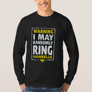 Warning I May Randomly Ring Handbells Funny Art T-Shirt