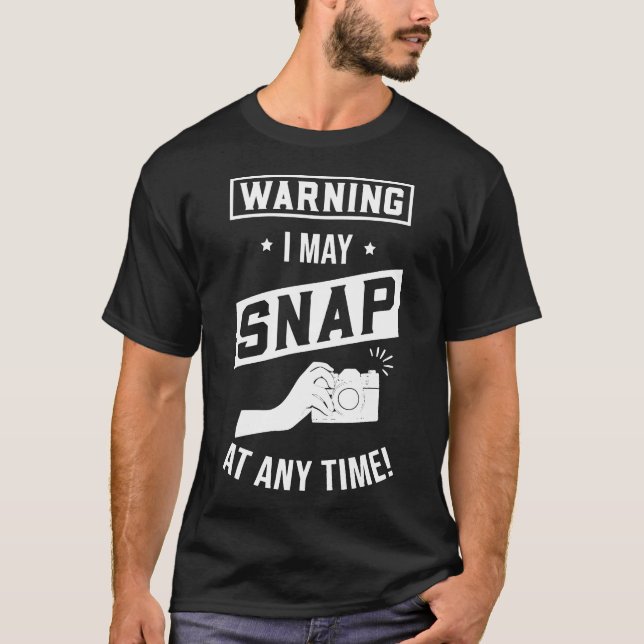 Warning I May Snap At Any Time Photographer Gift T-Shirt (Front)