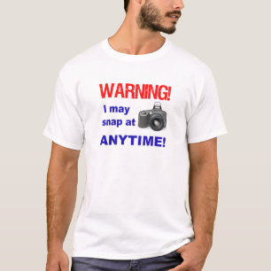 Warning! I may snap at Anytime! T-Shirt