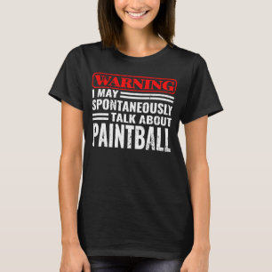 Warning I May Sontaneously paintball paintballers  T-Shirt