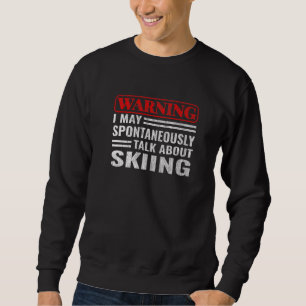 Warning I May Spontaneously Snow Skier skiing Sweatshirt