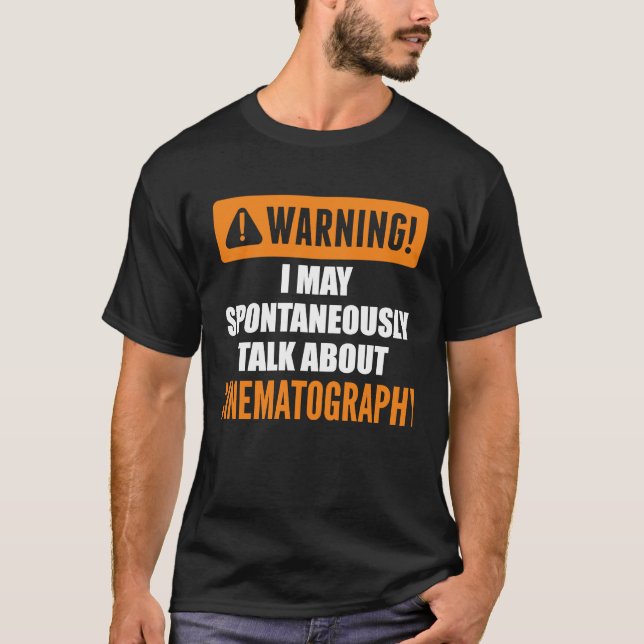 Warning I May Spontaneously Talk About Cinematogra T-Shirt (Front)