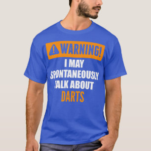 Warning I May Spontaneously Talk About Darts T-Shirt
