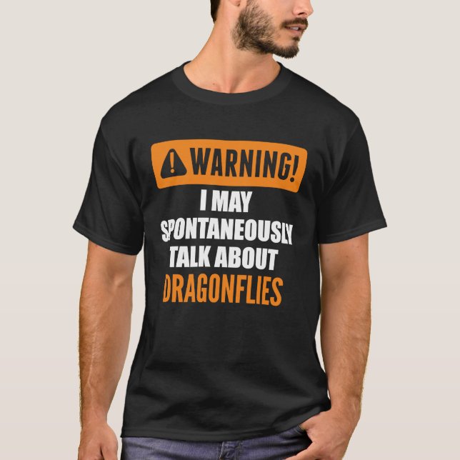Warning I May Spontaneously Talk About Dragonflies T-Shirt (Front)