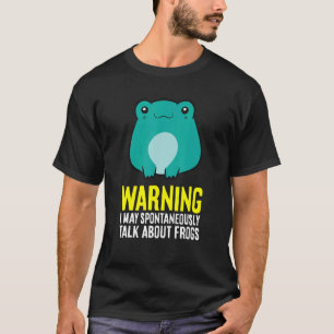 Warning I May Spontaneously Talk About Frogs T-Shirt