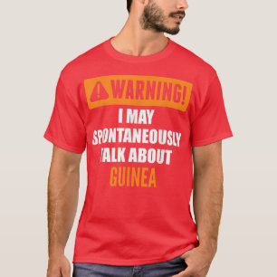 Warning I May Spontaneously Talk About Guinea T-Shirt
