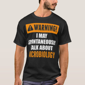 Warning I May Spontaneously Talk About Microbiolog T-Shirt