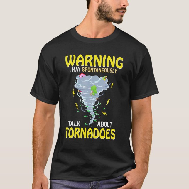 Warning I May Spontaneously Talk About Tornadoes T-Shirt (Front)