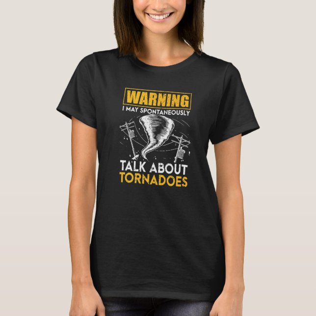 Warning I May Spontaneously Talk About Tornadoes   T-Shirt (Front)