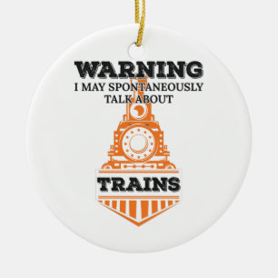 Warning I May Spontaneously Talk Trains Enthusiast Ceramic Ornament