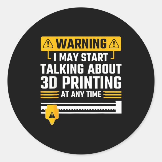 Warning I May Start Talking About 3d Printing Tech Classic Round Sticker (Front)