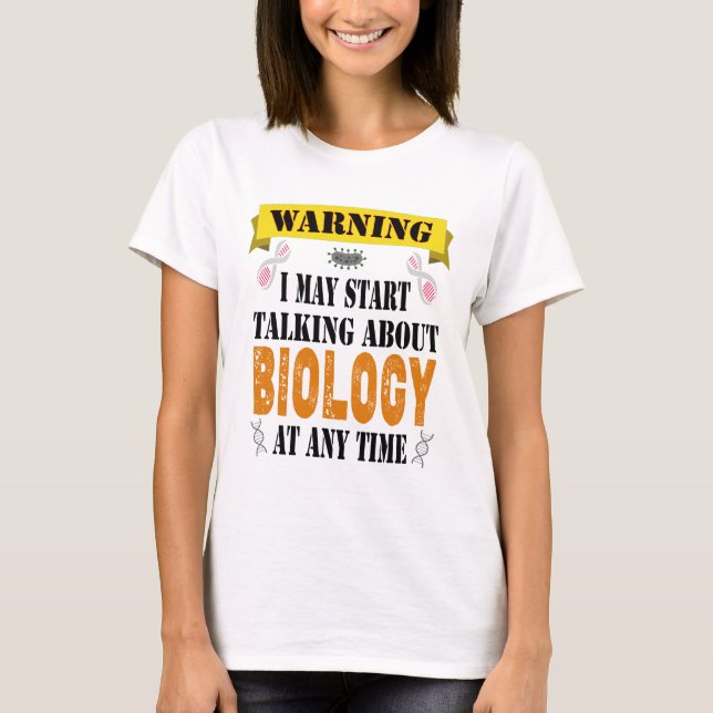 warning i may start talking about Biology T-Shirt (Front)