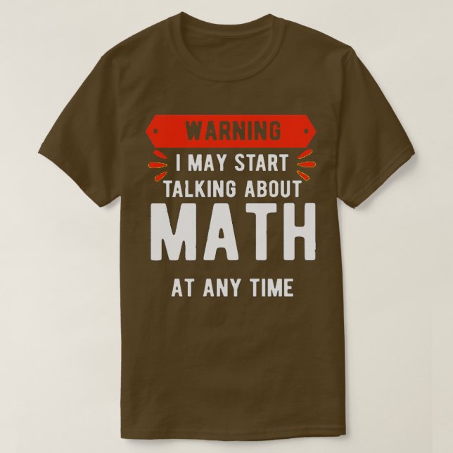 Warning I May Start Talking About Math At Any Time T-Shirt (Design Front)
