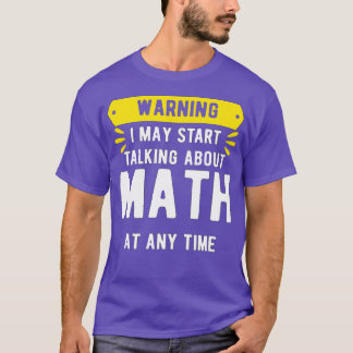 Warning I May Start Talking About Math At Any Time T-Shirt
