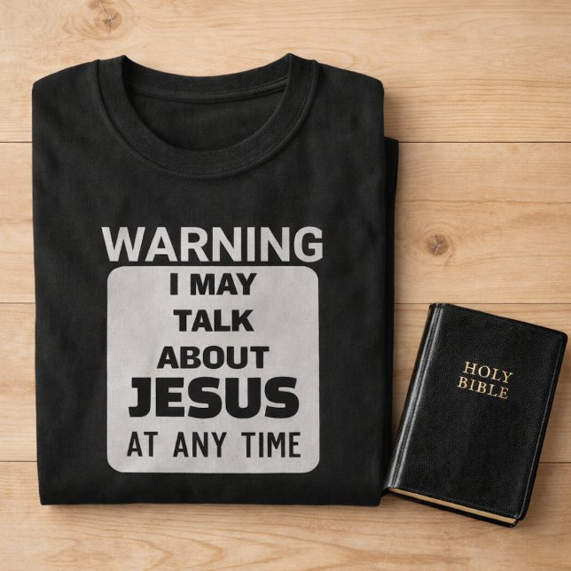 WARNING I May Talk About Jesus Funny Christian T-Shirt (Creator Uploaded)