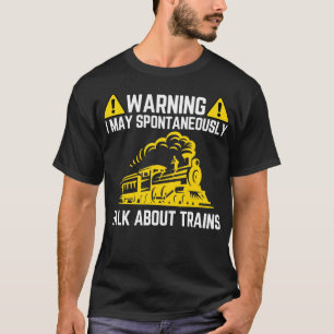 Warning I May Talk About Trains Train Lover T-Shirt