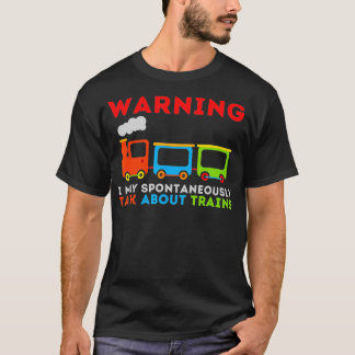 Warning I May Talk About Trains Train Railroad T-Shirt