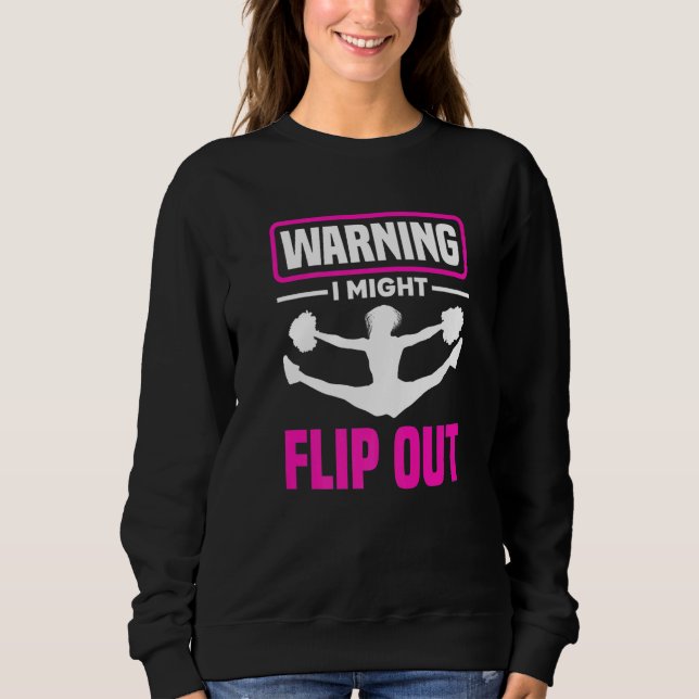 Warning I Might Flip Out  Cheerleading Cheerleader Sweatshirt (Front)