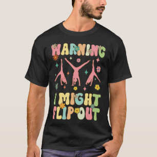 Warning I Might Flip Out Groovy Gymnast Gymnastics T-Shirt