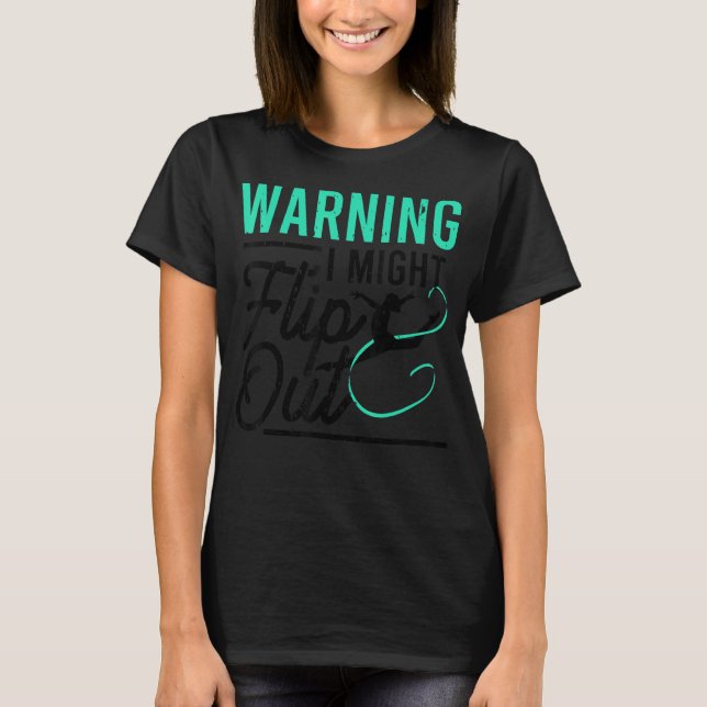 Warning I Might Flip Out  Gymnast Gymnastics Pun O T-Shirt (Front)