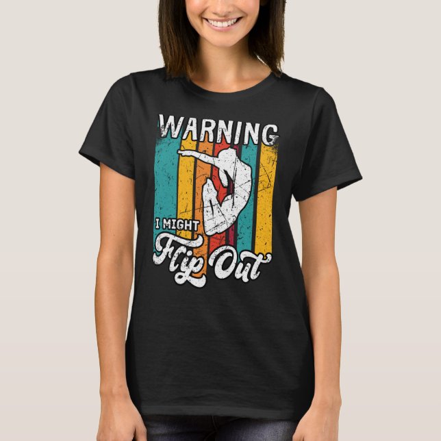 Warning I Might Flip Out Gymnast Gymnastics Pun Ou T-Shirt (Front)