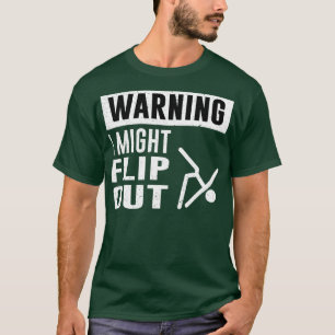 Warning I might Flip Out T-Shirt