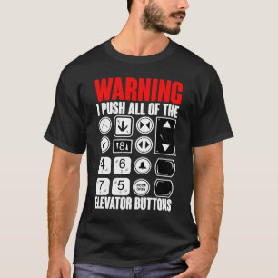 Warning I Push All Of The Elevator Buttons T-Shirt