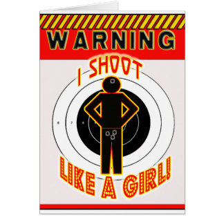 WARNING! I SHOOT LIKE A GIRL!