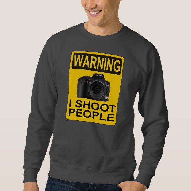 Warning: I Shoot People Sweatshirt (Front)