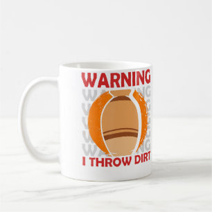 Warning I Throw Dirt Ceramic Artist Clay Pottery Coffee Mug