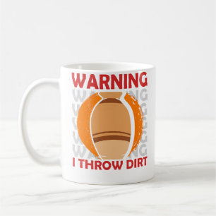 Warning I Throw Dirt Ceramic Artist Clay Pottery Coffee Mug