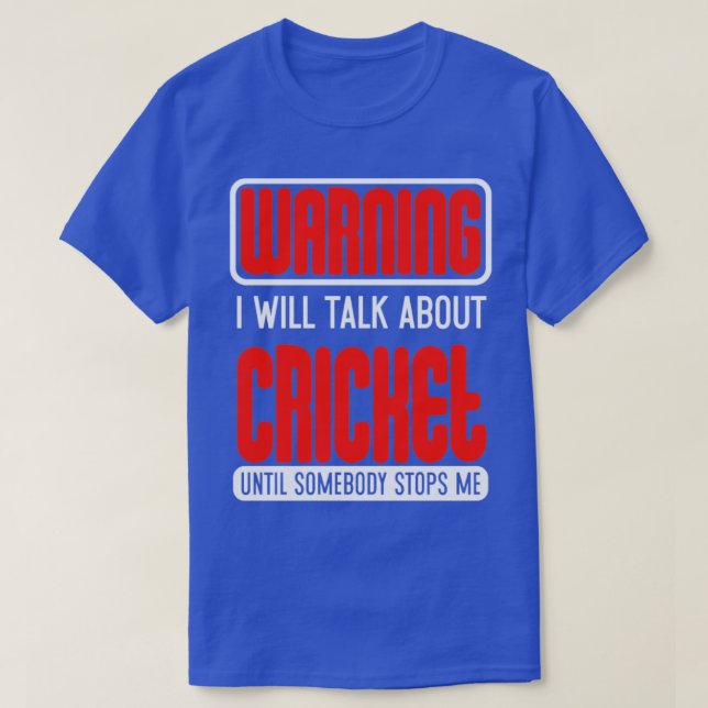 Warning I Will Talk About Cricket Until Somebody S T-Shirt (Design Front)
