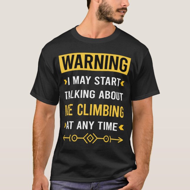 Warning Ice Climbing Climb Climber T-Shirt (Front)