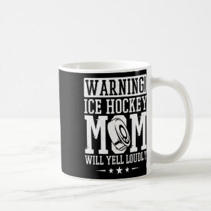 Warning Ice Hockey Mom Will Yell Loudly Coffee Mug