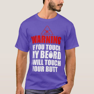 Warning if you touch my beard Awesome beard lover  T-Shirt