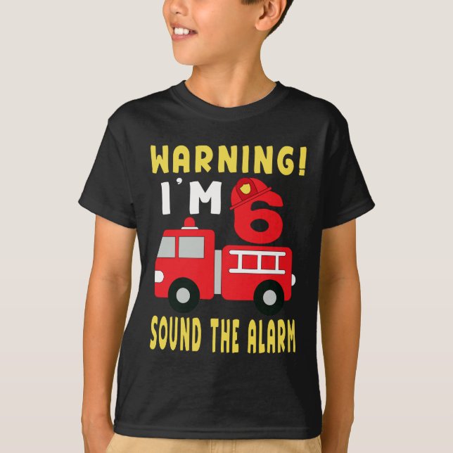 Warning Im 6, Fire Truck 6th birthday Firefighter  T-Shirt (Front)