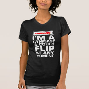 Warning I'm A Gymnast And Could Flip At Any Moment T-Shirt