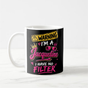 Warning I'm A Jacqueline I Have No Filter Coffee Mug