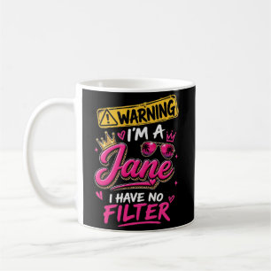 Warning I'm A Jane I Have No Filter Coffee Mug