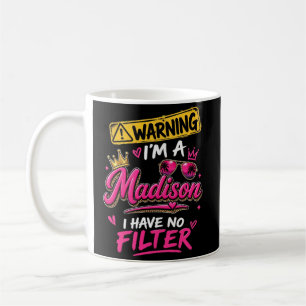 Warning I'm A Madison I Have No Filter Coffee Mug