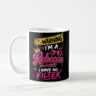 Warning I'm A Rebecca I Have No Filter Coffee Mug