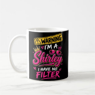 Warning I'm A Shirley I Have No Filter Coffee Mug